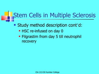 Stem Cells in Multiple Sclerosis <ul><li>Study method description cont ’ d: </li></ul><ul><ul><li>HSC re-infused on day 0 ...