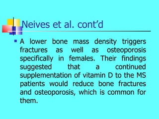 Neives et al. cont’d <ul><li>A lower bone mass density triggers fractures as well as osteoporosis specifically in females....