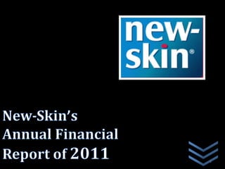 New-Skin’s Annual Financial
Report of 2011                1
 