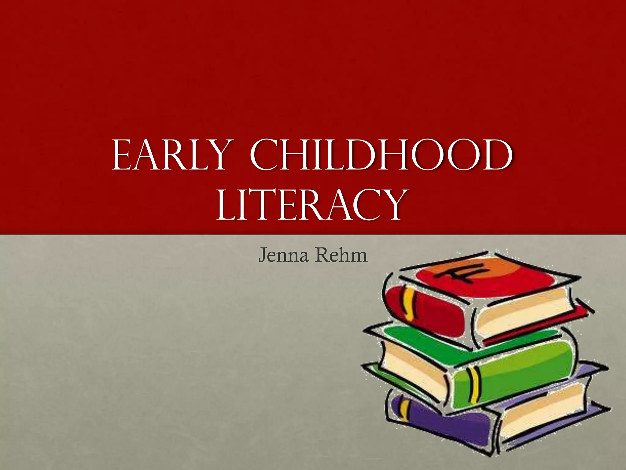 Early Childhood
Literacy
Jenna Rehm