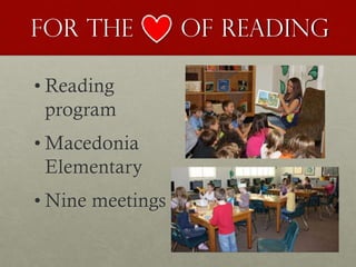 For the of reading
• Reading
program
• Macedonia
Elementary
• Nine meetings