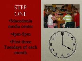 Step
one
•Macedonia
media center
•4pm-5pm
•First three
Tuesdays of each
month