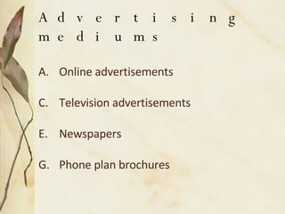 Advertising mediums Online advertisements Television advertisements Newspapers Phone plan brochures 