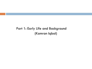 Part 1: Early Life and Background (Kamran Iqbal) 