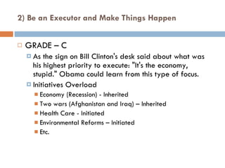 2) Be an Executor and Make Things Happen <ul><li>GRADE – C </li></ul><ul><ul><li>As the sign on Bill Clinton's desk said a...