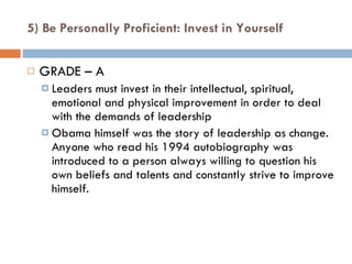 5) Be Personally Proficient: Invest in Yourself <ul><li>GRADE – A </li></ul><ul><ul><li>Leaders must invest in their intel...