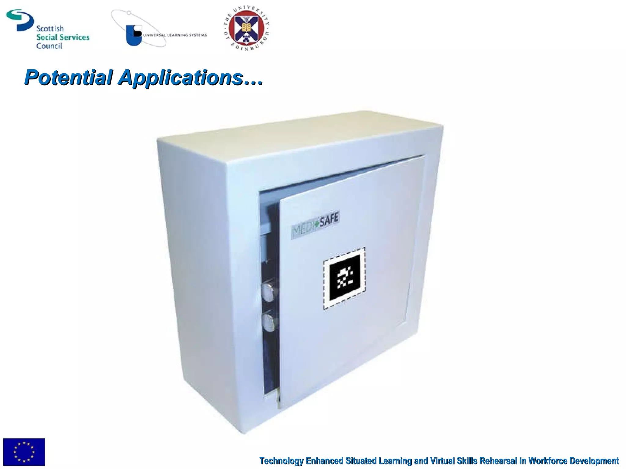 Potential Applications… Technology Enhanced Situated Learning and Virtual Skills Rehearsal in Workforce Development 