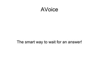 AdVoice




The smart way to wait for an answer!
 