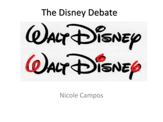 The Disney DebateThe Disney Debate
Nicole Campos
 