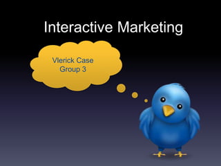 Interactive Marketing

 Vlerick Case
   Group 3
 