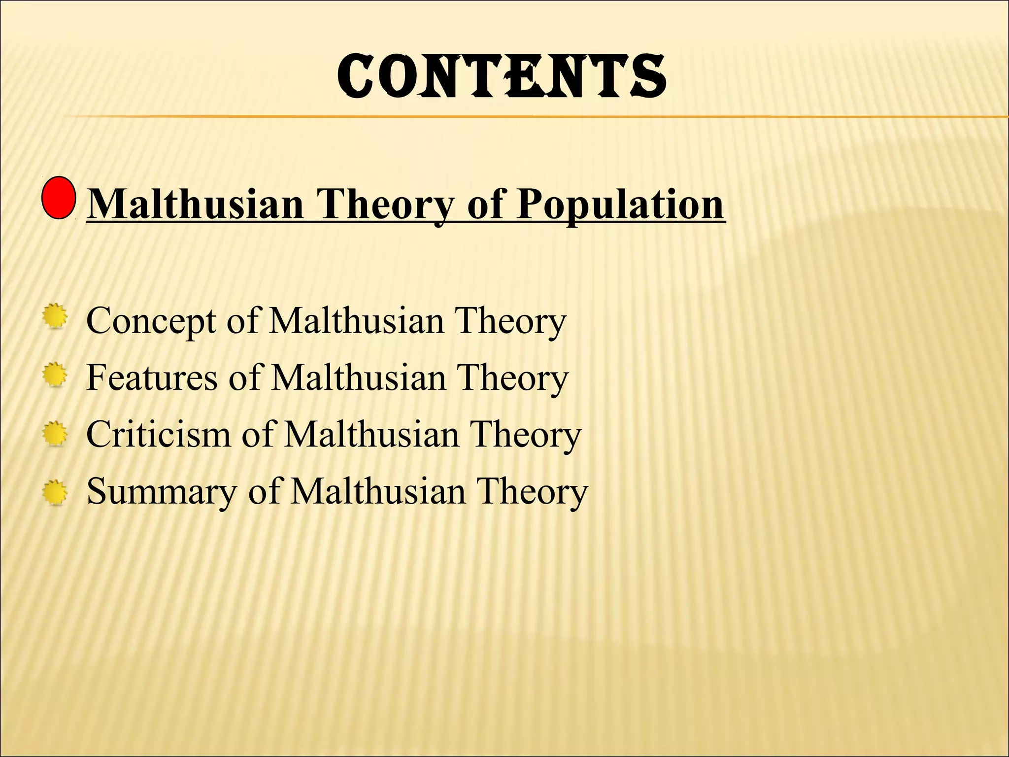 CONteNtS
Malthusian Theory of Population

Concept of Malthusian Theory
Features of Malthusian Theory
Criticism of Malthusian Theory
Summary of Malthusian Theory
 