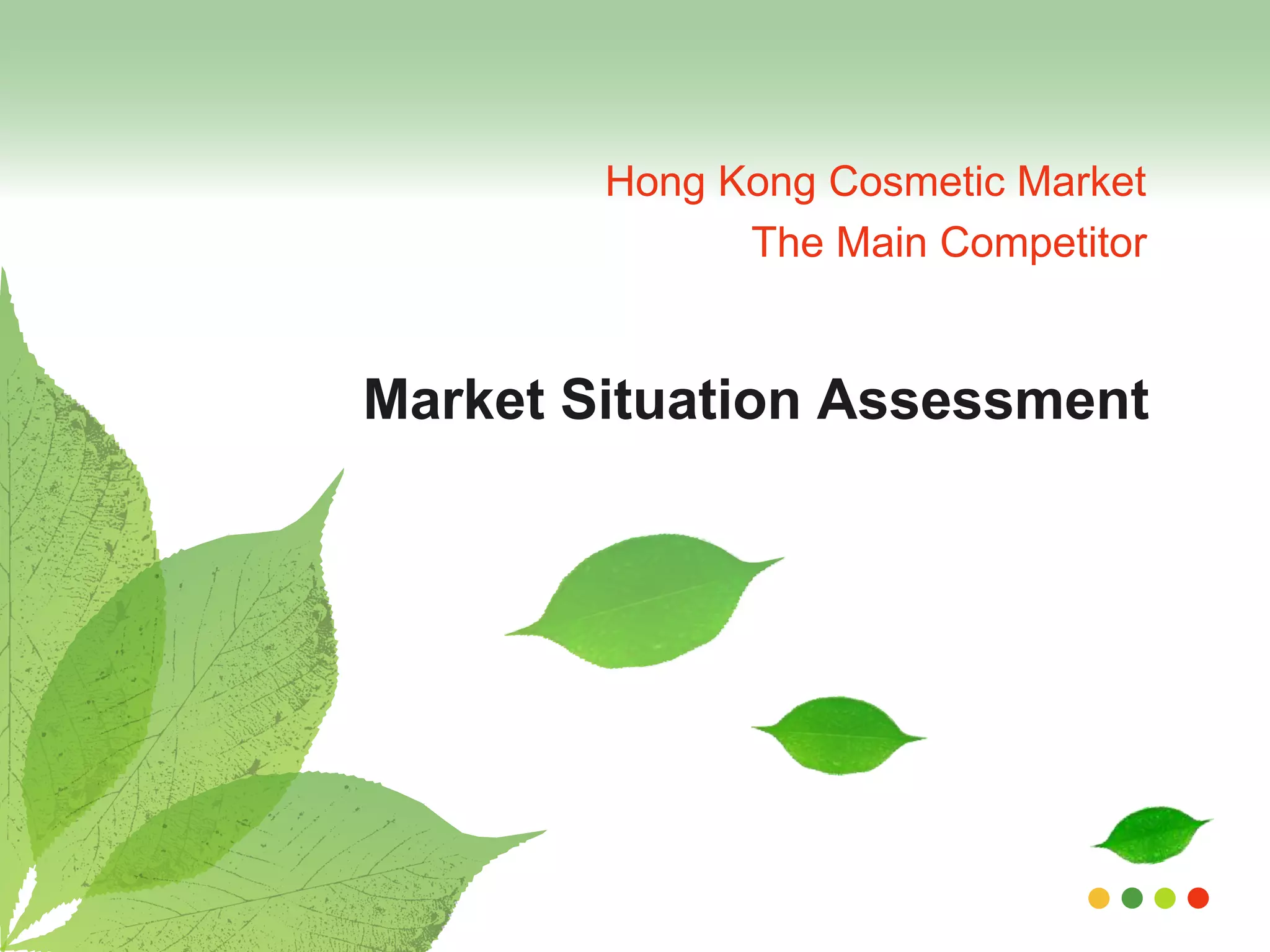 Hong Kong Cosmetic Market 
The Main Competitor 
Market Situation Assessment 
 