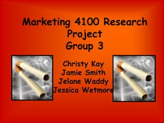 Marketing 4100 Research ProjectGroup 3 Christy Kay Jamie Smith JelaneWaddy Jessica Wetmore 