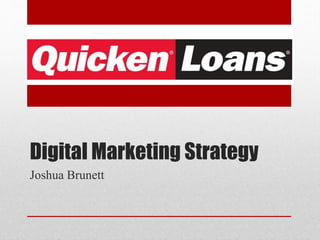 Digital Marketing Strategy
Joshua Brunett
 