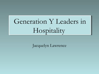 Jacquelyn Lawrence Generation Y Leaders in Hospitality  