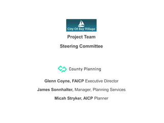 Project Team
Steering Committee
Glenn Coyne, FAICP Executive Director
James Sonnhalter, Manager, Planning Services
Micah S...