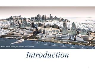 Introduction
3
Kartal-Pendik Master plan Istanbul, Turkey (2006)
 