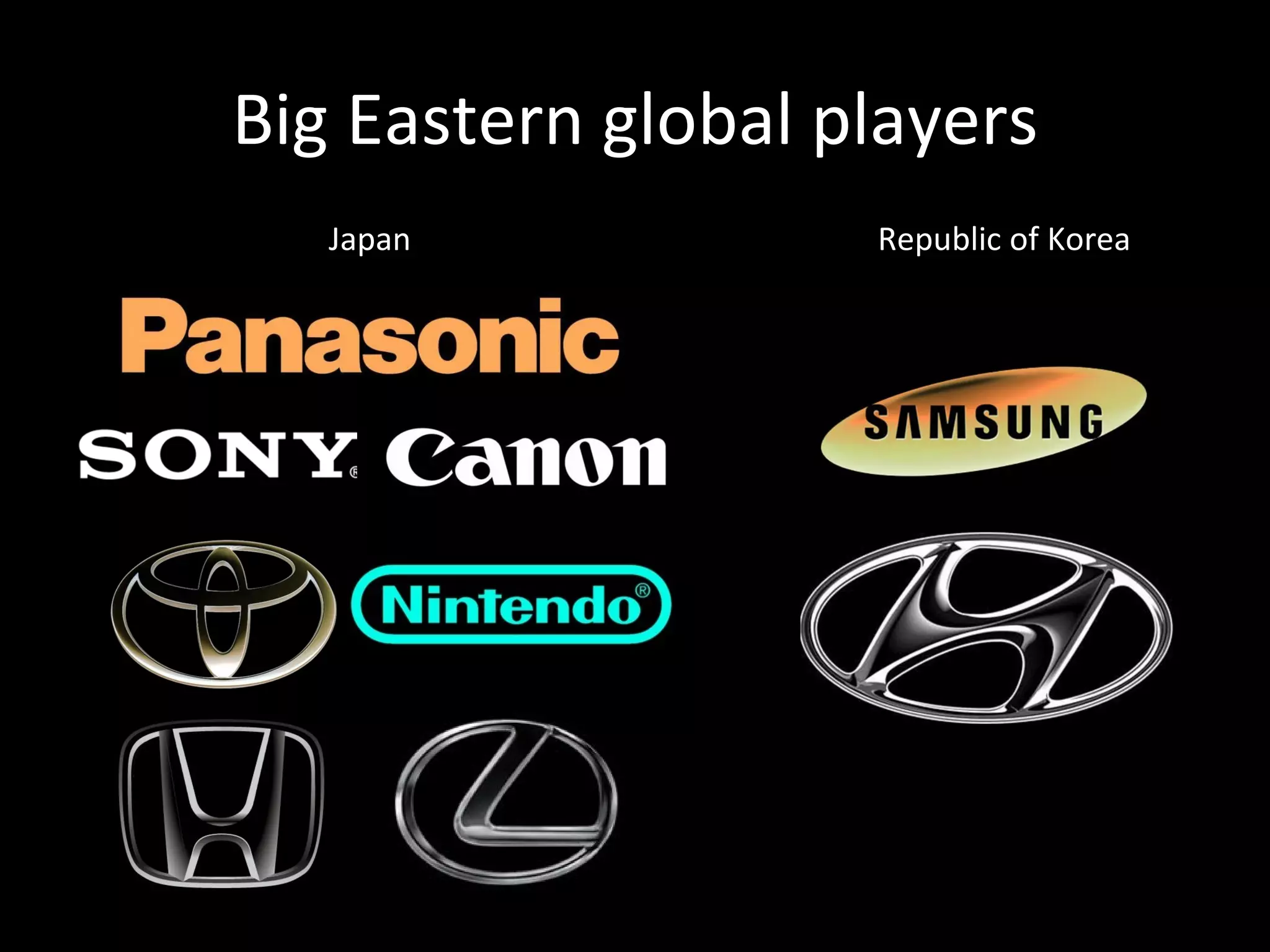 Big Eastern global players Japan  Republic of Korea 
