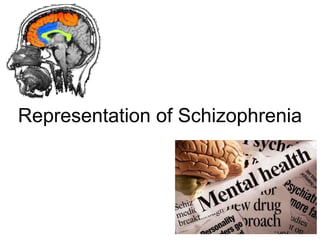 Representation of Schizophrenia
 