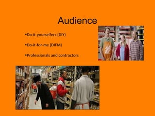 Audience 
?Do-it-yourselfers (DIY) 
?Do-it-for-me (DIFM) 
?Professionals and contractors 
 