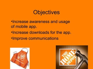 Objectives 
?Increase awareness and usage 
of mobile app. 
?Increase downloads for the app. 
?Improve communications 
 