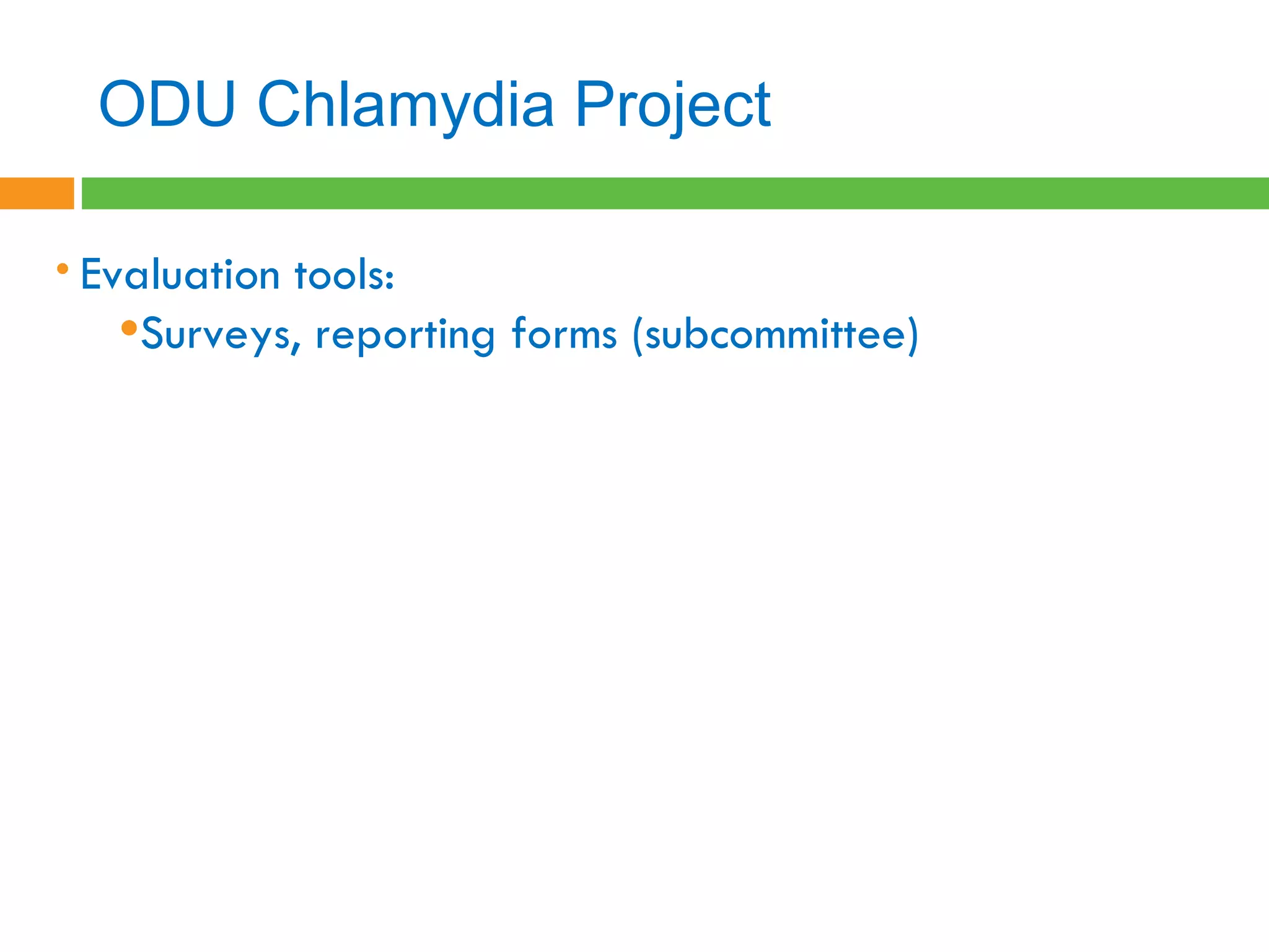 ODU Chlamydia Project  Evaluation tools: Surveys, reporting forms (subcommittee) 