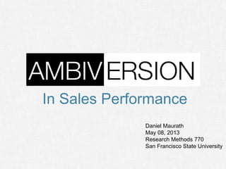 In Sales Performance
Daniel Maurath
May 08, 2013
Research Methods 770
San Francisco State University
 