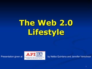 The Web 2.0 Lifestyle Presentation given at   by Nelba Quintana  and Jennifer Verschoor 