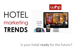 HOTEL
marketing
TRENDS

      Is your hotel ready for the future?
 