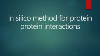 In silico method for protein
protein interactions
 