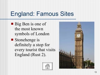 England: Famous Sites Big Ben is one of  the most known  symbols of London Stonehenge is  definitely a stop for  every tourist that visits  England (Rust 2). 