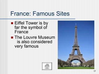 France: Famous Sites Eiffel Tower is by  far the symbol of  France The Louvre Museum  is also considered  very famous 