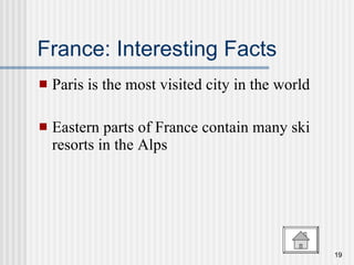France: Interesting Facts Paris is the most visited city in the world Eastern parts of France contain many ski resorts in the Alps 