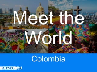 Meet the
World
Colombia
 