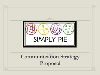 Communication Strategy
Proposal
 