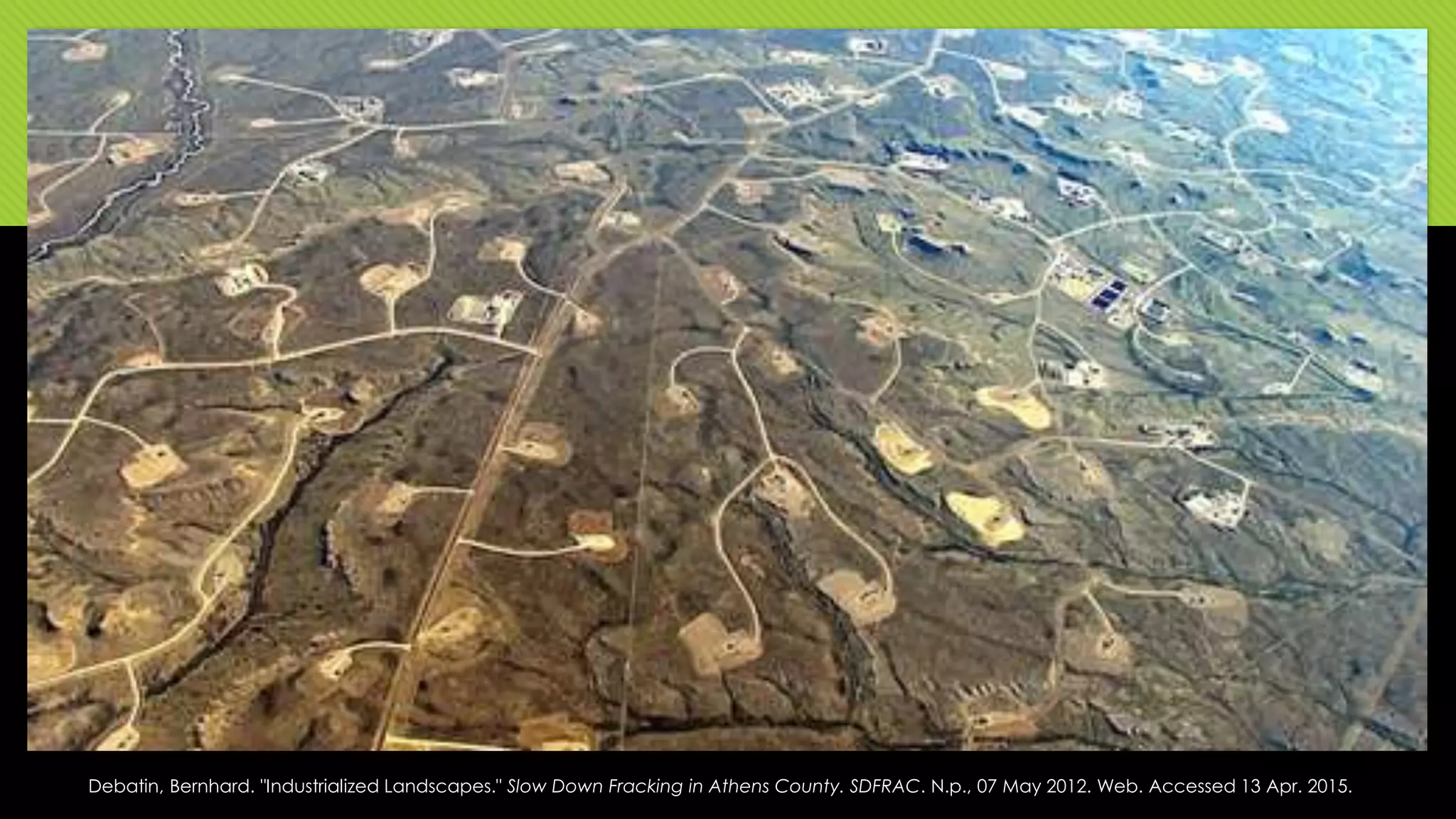 Debatin, Bernhard. "Industrialized Landscapes." Slow Down Fracking in Athens County. SDFRAC. N.p., 07 May 2012. Web. Accessed 13 Apr. 2015.
 