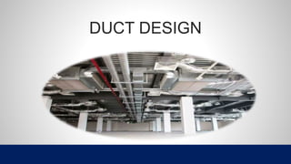 DUCT DESIGN
 