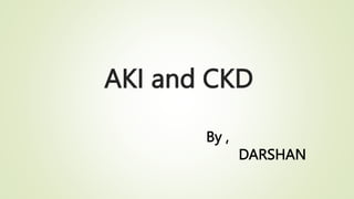 AKI and CKD
By ,
DARSHAN
 