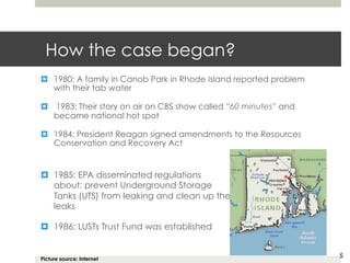 How the case began?
¤  1980: A family in Canob Park in Rhode Island reported problem
with their tab water
¤  1983: Their s...