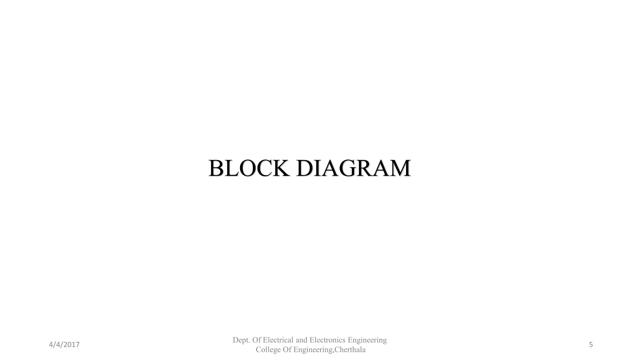 4/4/2017
Dept. Of Electrical and Electronics Engineering
College Of Engineering,Cherthala
5
BLOCK DIAGRAM
 