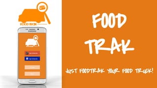 FOOD
TRAK
JUST FOODTRAK YOUR FOOD TRUCK!
 