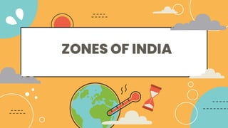 ZONES OF INDIA
 