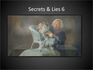 Secrets & Lies 6
 