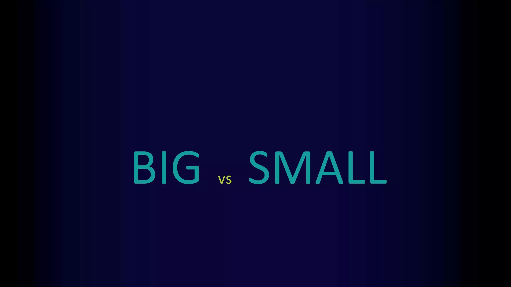 BIG vs SMALL
 