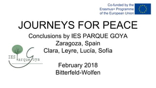 JOURNEYS FOR PEACE
Conclusions by IES PARQUE GOYA
Zaragoza, Spain
Clara, Leyre, Lucía, Sofía
February 2018
Bitterfeld-Wolfen
 