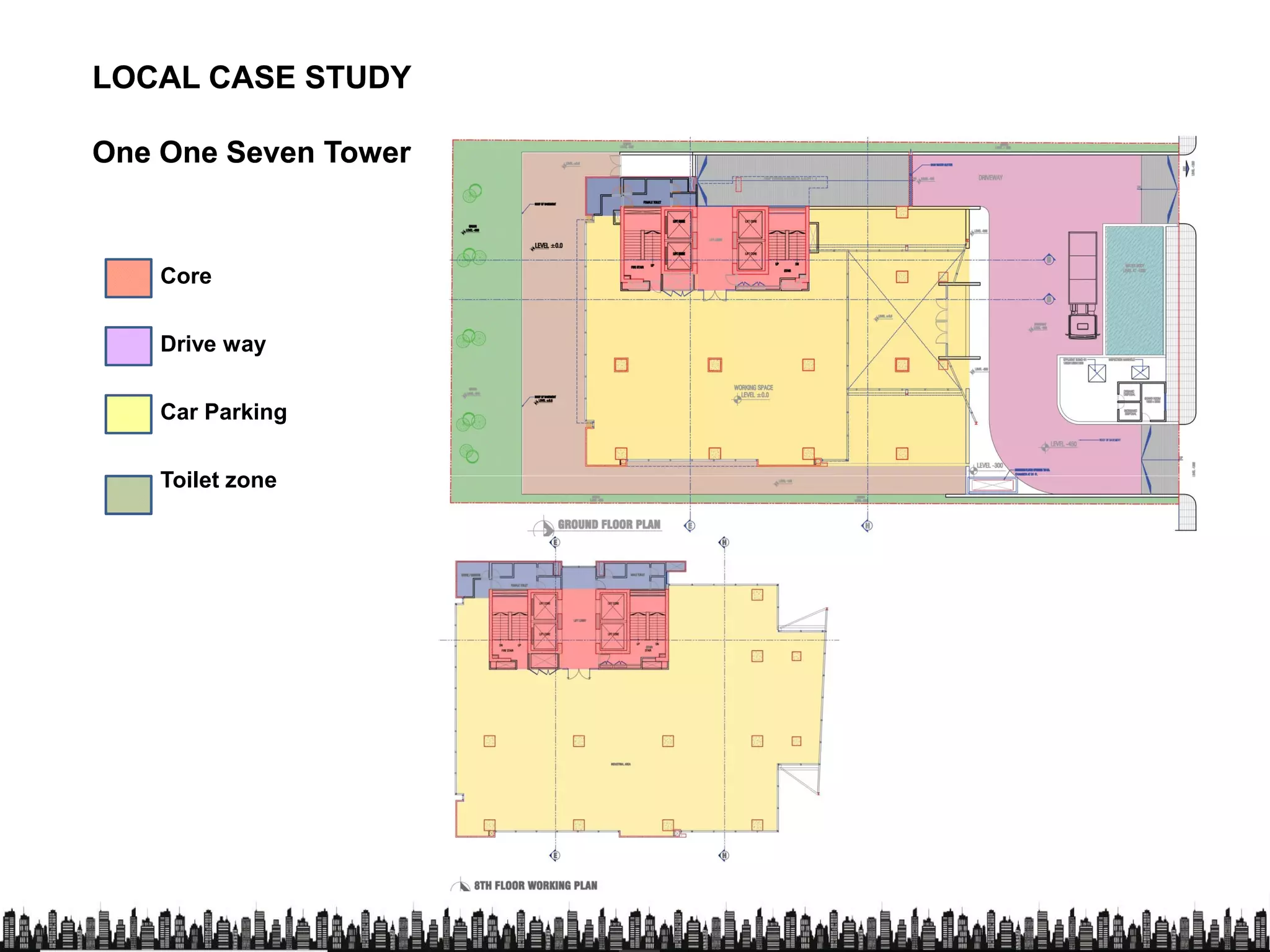 LOCAL CASE STUDYLOCAL CASE STUDY
OneOne OneOne Seven TowerSeven Tower
Core
Drive way
Car Parking
Toilet zoneToilet zone
 