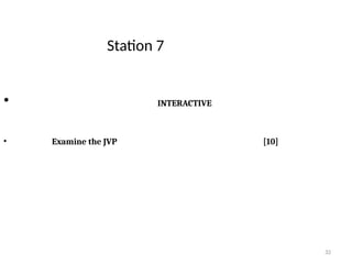 32
Station 7
• INTERACTIVE
• Examine the JVP [10]
 