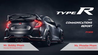 COMMUNICATIONS
REPORT
FY2015
Mr. Bobby Pham
Honda PR Department
Ms. Phoebe Pham
Honda PR Department
 