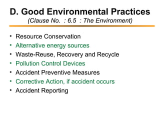 D. Good Environmental Practices (Clause No.  : 6.5  : The Environment) Resource Conservation Alternative energy sources Waste-Reuse, Recovery and Recycle Pollution Control Devices Accident Preventive Measures Corrective Action, if accident occurs Accident Reporting 