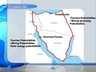 •Tourism Potentialities
• Mining quarrying
Potentialities
•Tourism Potentialities
• Mining Potentialities
•Solar energy potentialities
Overlapping Map
-50-
 